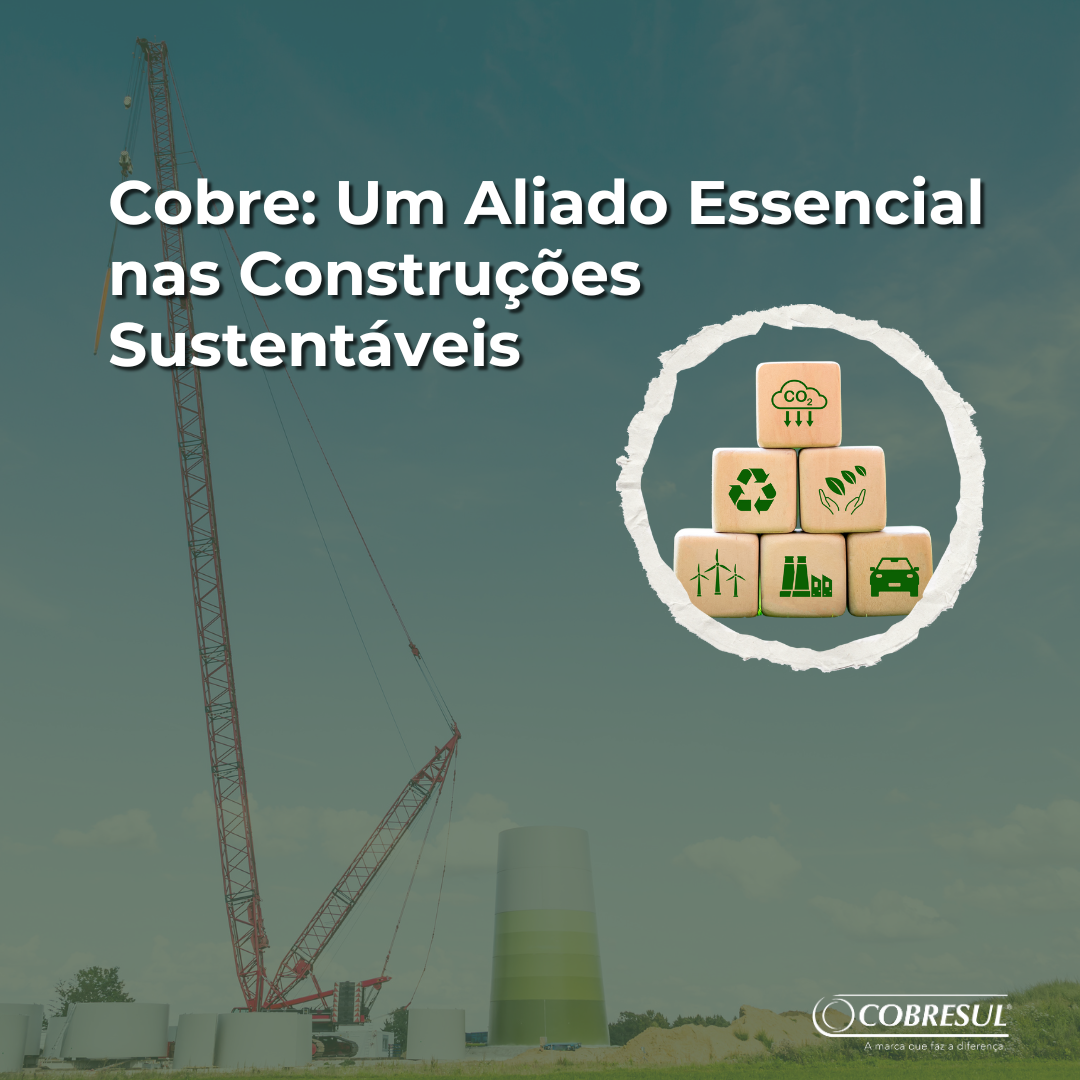 Cobre: Um Aliado Essencial nas Construções Sustentáveis